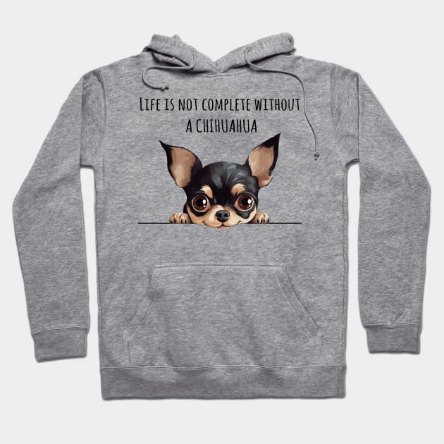 Life is Not Complete Without A Chihuahua Hoodie by myreed